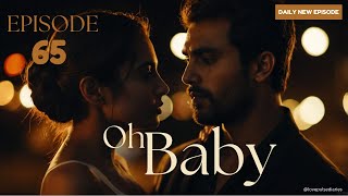 Oh Baby Episode 65  Oh Baby  Episode 65  romanticdrama lovepulsediaries [upl. by Rundgren332]