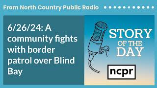 62624 A community fights with border patrol over Blind Bay  Story of the Day [upl. by Bohaty]