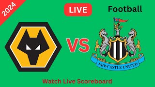 Wolverhampton Wanderers Vs Newcastle United Live Match Football Match Scoreboard 2024 [upl. by Perpetua]