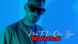 Oscar Di Pietro  Nun Te Vo Chiu Bene  Official Video 2024 [upl. by Ravo]