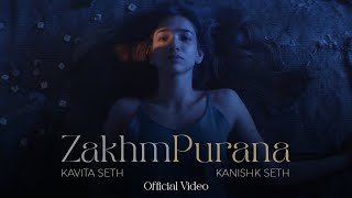 Zakhm Purana Official Video Kanishk Seth amp Kavita Seth [upl. by Eedna551]