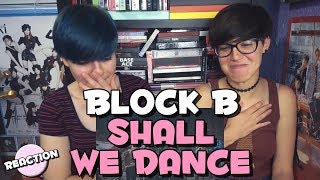 BLOCK B 블락비  SHALL WE DANCE ★ MV REACTION [upl. by Ocer]