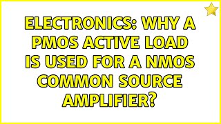 Electronics Why a PMOS active load is used for a NMOS common source amplifier [upl. by Eirrek680]