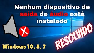 ✅ 2021 RESOLVIDO  Nenhum Dispositivo de Saída de Áudio está instalado l Windows 10 8 7 [upl. by Dorie973]