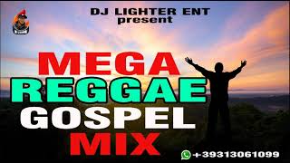 Mega Reggae GospelPraise and Worship Songs Mix By Dj Lighter [upl. by Cir]