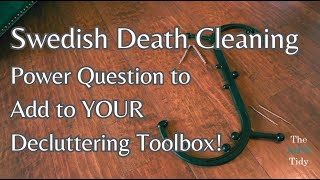 Swedish Death Cleaning Power Question to Add to YOUR Decluttering Toolbox [upl. by Mcgaw]