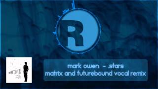 Mark Owen  Stars Matrix amp Futurebound Vocal Remix [upl. by Bloomer643]