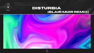 Rihanna  Disturbia Blair Muir Remix [upl. by Ettenil]