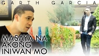 MASAYA NA AKONG INIWAN MO  Garth Garcia  Official Music Video [upl. by Boeke618]