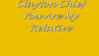 Clayton ChiefYou Are My Relative [upl. by Gunther]