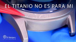 Relojes de TITANIO Lo que nadie te cuenta en YouTube [upl. by Amandie118]