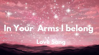 In Your Arms I belong Lyrics English romantic love song 💕❤️❣️🎵 [upl. by Irabaj]