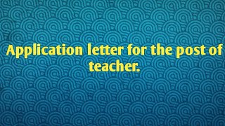 Application letter for the post of teacher   letter for teaching job [upl. by Enecnarf]