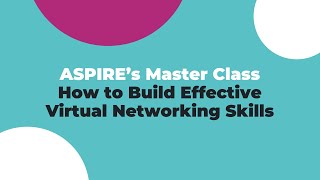 ASPIREs Master Class How to Build Effective Virtual Networking Skills [upl. by Ecinaj]