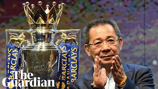 Vichai Srivaddhanaprabha the man who helped Leicester to dream the impossible [upl. by Amorita811]