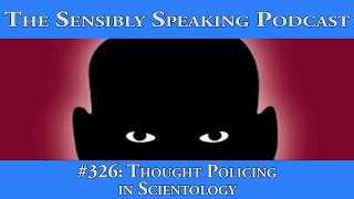 Sensibly Speaking Podcast 326  LIVE  Thought Policing in Scientology [upl. by Ahsiloc]