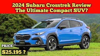 2024 Subaru Crosstrek Review The Ultimate Compact SUV [upl. by Suraved]