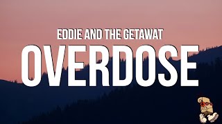 Eddie And The Getaway  Overdose Lyrics [upl. by Nahaj]