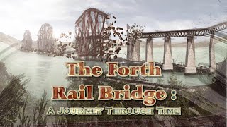 Forth Rail Bridge A Journey Through Time 2020 to 1843 [upl. by Seligmann945]