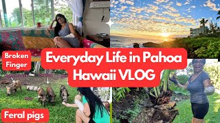 Life in Pahoa Big Island Hawaii VLOG l Broken Finger  Sunrise  Maku’u Point [upl. by Meyer402]