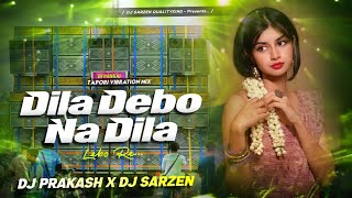 𝐃𝐉 𝐒𝐀𝐑𝐙𝐄𝐍 𝐒𝐄𝐓𝐔𝐏 𝐒𝐎𝐍𝐆  Dila Debo Na Dila Lebo Re Tapori Vibration Mix Dj Prakash X Dj SarZen [upl. by Dragelin542]