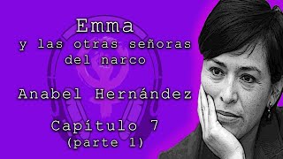 Emma y las otras señoras del narco de Anabel Hernández Capítulo 7 parte 1 Audiolibros feministas [upl. by Karlotta]