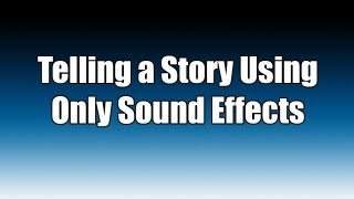 Telling A Story Using Only Sound Effects [upl. by Attennod5]