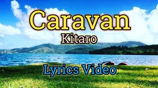 Caravan  Kitaro Lyrics Video [upl. by Yztim]