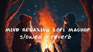 Mind Relaxing Meshup  SLOWED REVERB  Lofi Love Song  Bollywood Lofi Songs  LOFI MUSIC [upl. by Archibaldo]