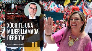 Xóchitl Una mujer llamada derrota Por Álvaro Delgado  Video columna [upl. by Ikciv748]