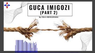 GUCA IMIGOZI IGICE CA KABIRI by Chris NDIKUMANA [upl. by Fotina]