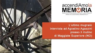 Lultimo mugnaio  intervista ad Agostino Agazzini presso il mulino di Maggiate Superiore NO [upl. by Aivital]