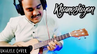 Khamoshiyan  Ukulele Cover  Tabs  Arijit Singh  2021 [upl. by Eloc]