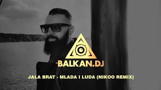 Jala Brat  Mlada i luda Nikoo Remix [upl. by Lakin]