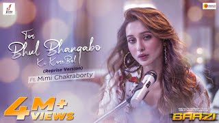 Tor Bhul Bhangabo Ki Kore Bol  Reprise Version ft Mimi Chakraborty  Baazi [upl. by Phina]