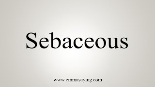 How To Say Sebaceous [upl. by Carmine]