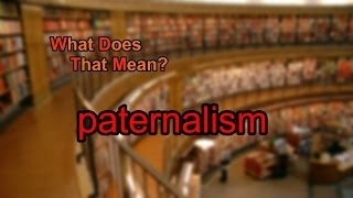 What does paternalism mean [upl. by Tobiah958]