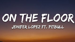 Jennifer Lopez  On The Floor Lyrics ft Pitbull [upl. by Sabah]