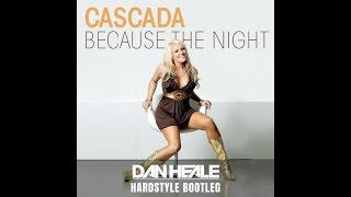 Cascada  Because The Night Dan Heale Hardstyle Bootleg [upl. by Valtin]