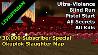 30K SPECIAL  Okuplok Slaughter Map Blind UltraViolence Run [upl. by Rafaelia981]