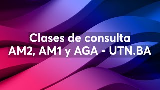 Clases de consulta  AM2 AM1 y AGA  UTNBA [upl. by Sucram]