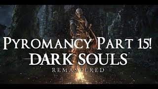 Dark Souls Remastered  The Ultimate Pyromancers Guide Part 15 [upl. by Featherstone]