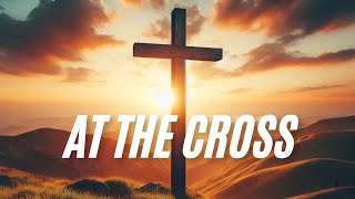 At The Cross  Song lyric [upl. by Winfrid99]