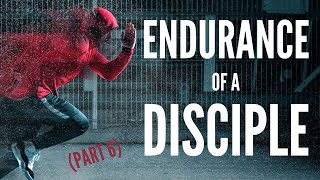 THE ENDURANCE OF A DISCIPLE  Discipleship 101 Part 6 [upl. by Gnahk]