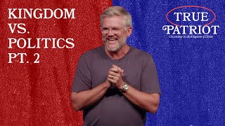 Kingdom Vs Politics Pt 2  True Patriot  Pastor Charlie Whitlow [upl. by Ewart]