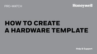 How to Create a Hardware Template in PROWATCH  Honeywell Support [upl. by Nytsirt]