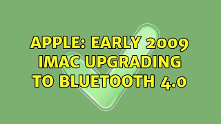 Apple Early 2009 iMac upgrading to Bluetooth 40 3 Solutions [upl. by Alcot]