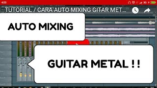 TUTORIAL  CARA AUTO MIXING GITAR METAL  ROCK DI FL STUDIO TERBARU 2018 [upl. by Dnaloy]