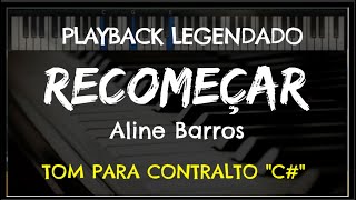 🎤Recomeçar PLAYBACK LEGENDADO  TOM CONTRALTO quotCquot Aline Barros by Niel Nascimento [upl. by Kolodgie]