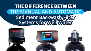 The Difference Between the Manual and Automatic Sediment Backwash Filter Systems for Well Water [upl. by Marelya]